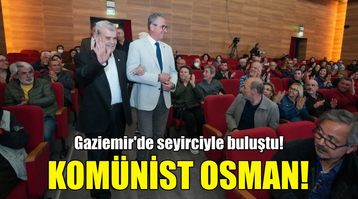 Komünist Osman, Gaziemir de seyirciyle buluştu!