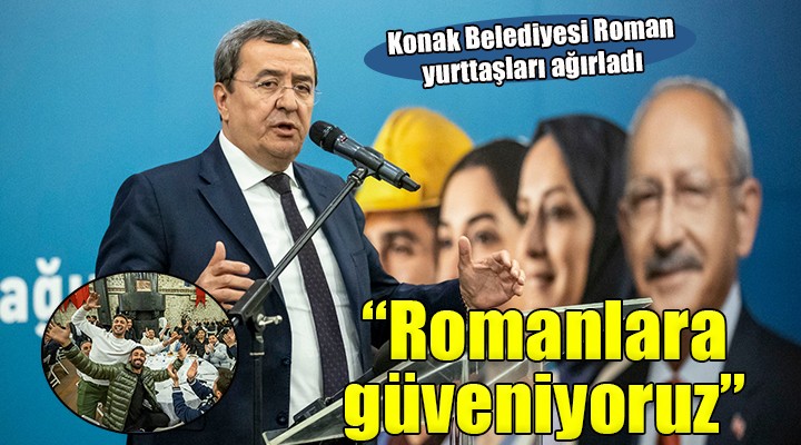 Konak Belediyesi Roman yurttaşları ağırladı...