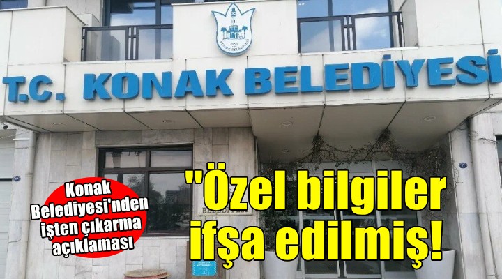 Konak Belediyesi'nden 'İşten çıkarma' açıklaması...  'Disiplin süreci uygulandı'