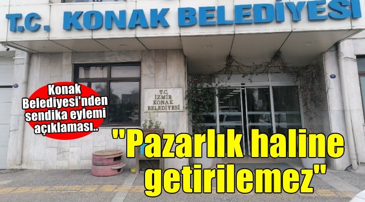 Konak Belediyesi nden yeni açıklama:  Kent sağlığı pazarlık haline getirilemez 