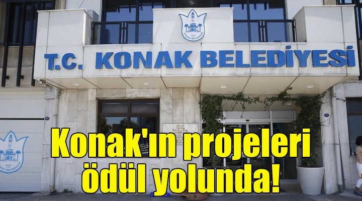 Konak Belediyesi projeleri ödül yolunda!