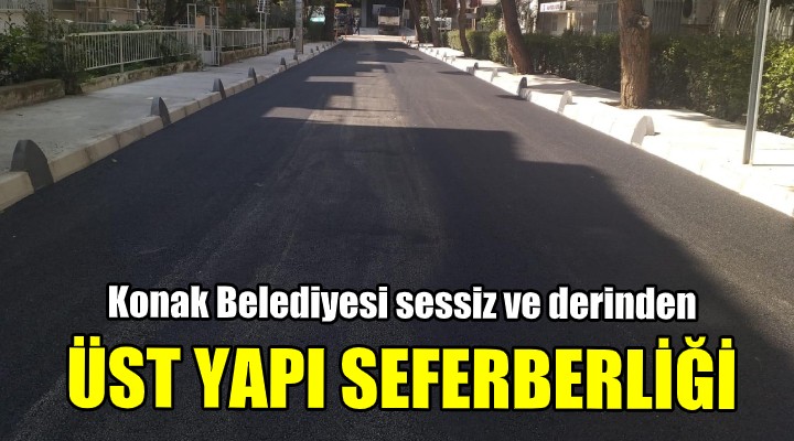 Konak Belediyesi sessiz ve derinden! ÜST YAPI SEFERBERLİĞİ...