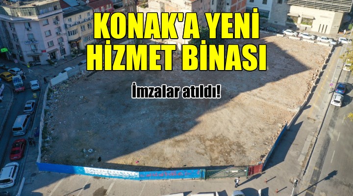 Konak Belediyesi yeni hizmet binası ihalesinde imzalar atıldı