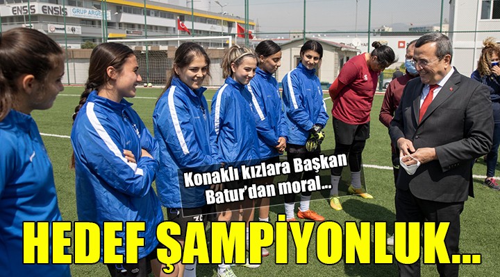 Konak Belediyespor a Başkan morali...