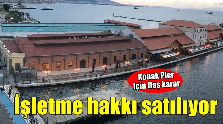 Konak Pier'in işletme hakkı 36 yıllığına satılıyor!