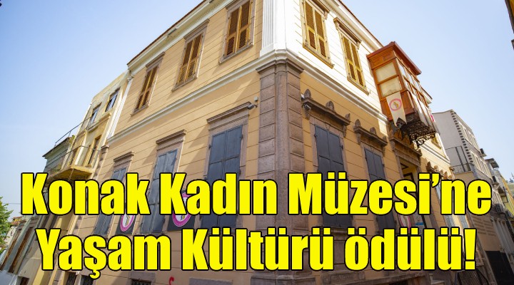 Konak Kadın Müzesi’ne Yaşam Kültürü ödülü!