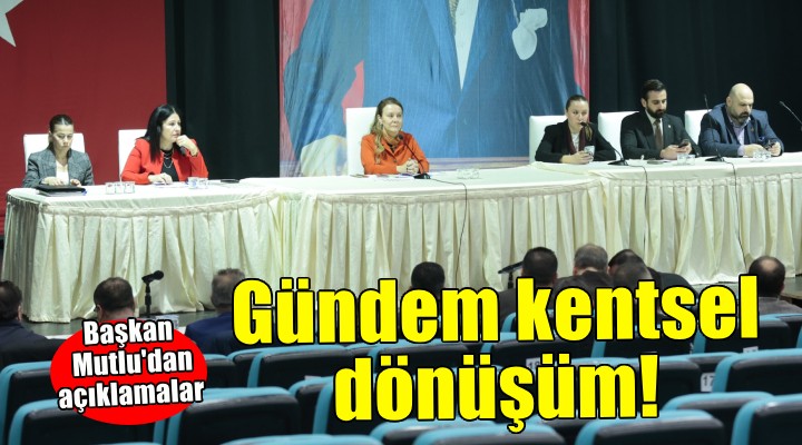 Konak Meclisi nde gündem kentsel dönüşüm!
