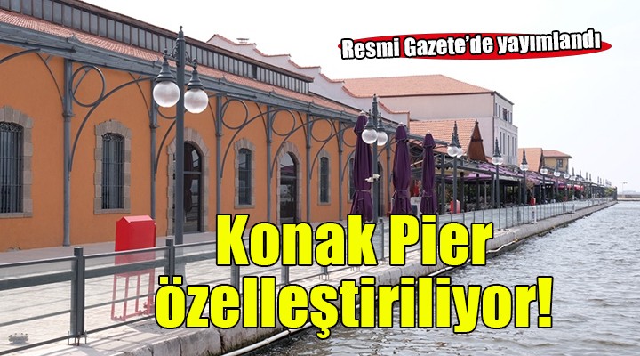 Konak Pier için özelleştirme kararı!