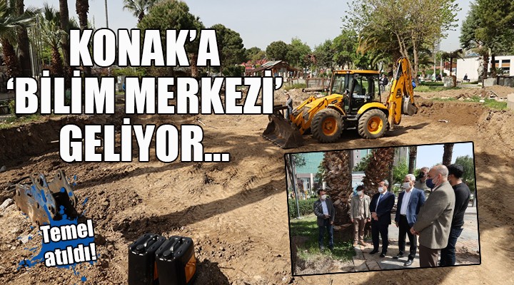 Konak a  Bilim Merkezi  geliyor...