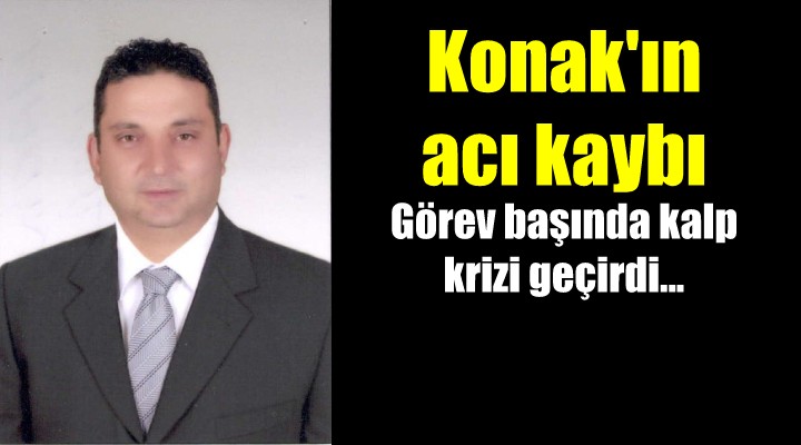 Konak ın acı kaybı