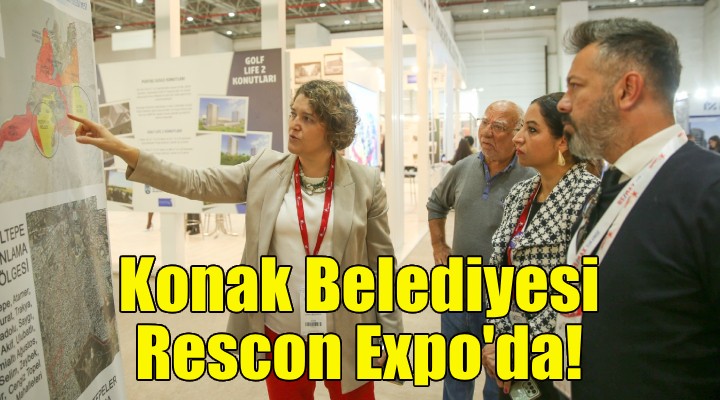 Konak, kentsel dönüşüm projeleriyle Rescon Expo’da!