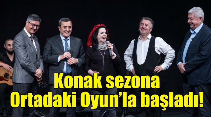 Konak sezona Ortadaki Oyun’la başladı!