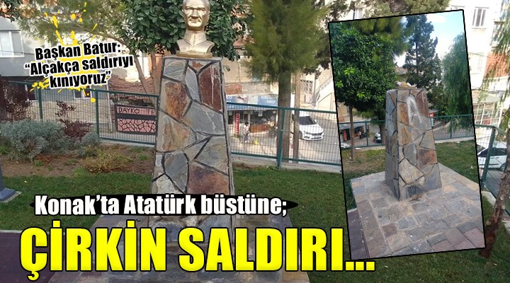 Konak ta Atatürk büstüne çirkin saldırı...