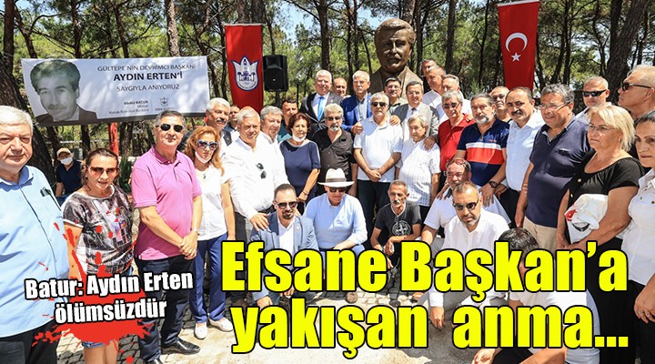 Konak ta efsane başkan Aydın Erten in büstü açıldı