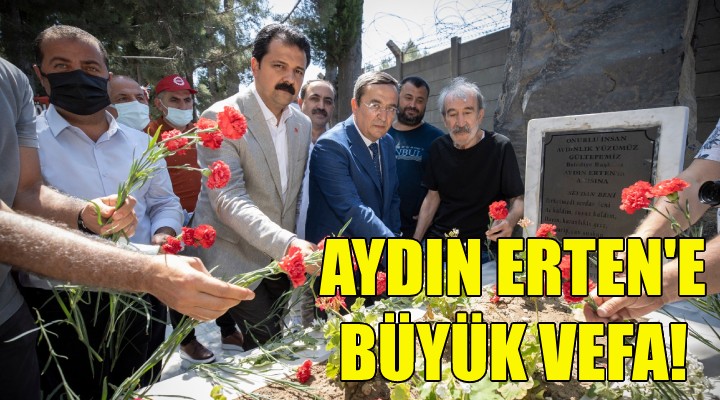 Konak ta Aydın Erten e büyük vefa!