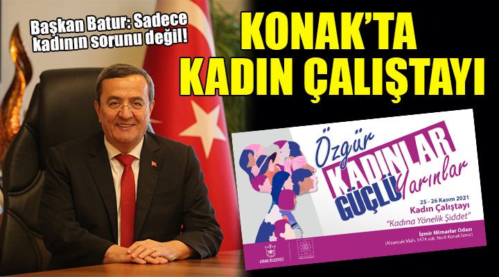 Konak ta  Kadın Çalıştayı  yapılacak