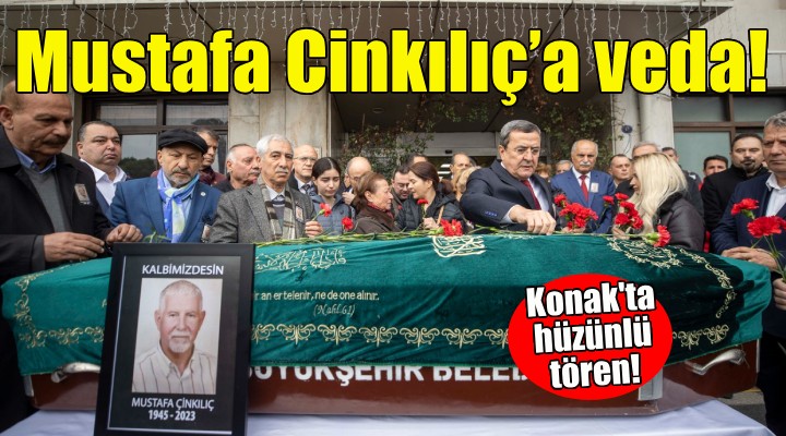 Konak ta Mustafa Cinkılıç’a veda!