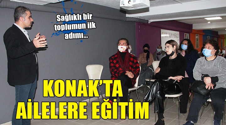 Konak ta ailelere eğitim...