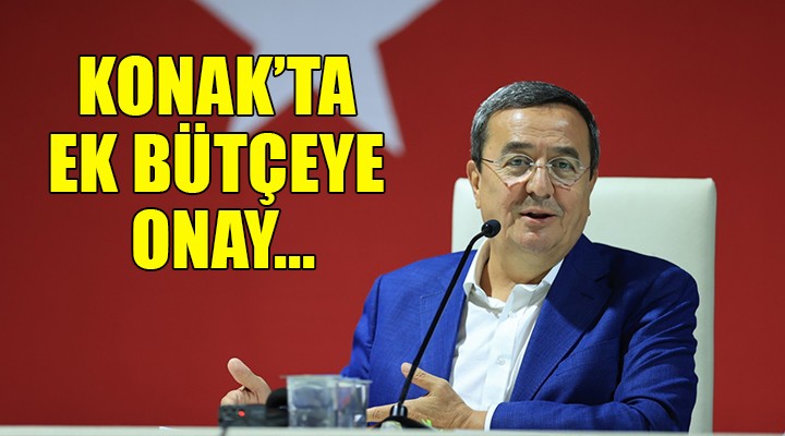 Konak ta ek bütçeye onay verildi