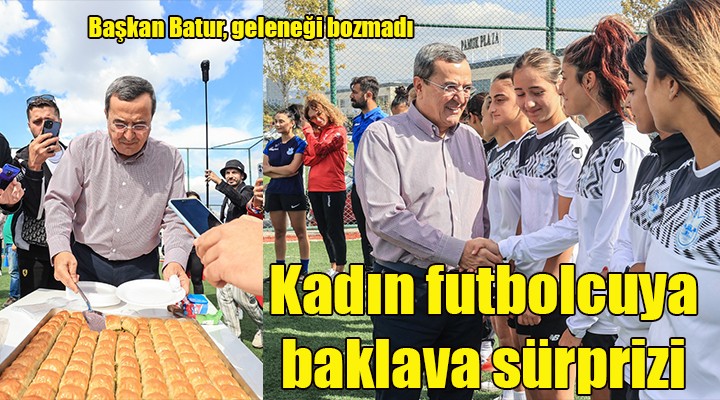 Konak ta kadın futbolculara baklava sürprizi