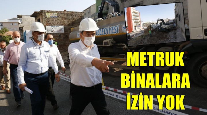 Konak ta metruk binalara izin yok