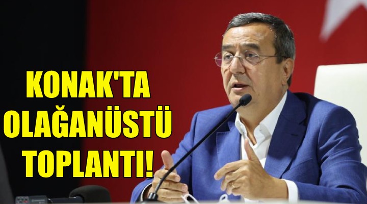 Konak ta olağanüstü toplantı!