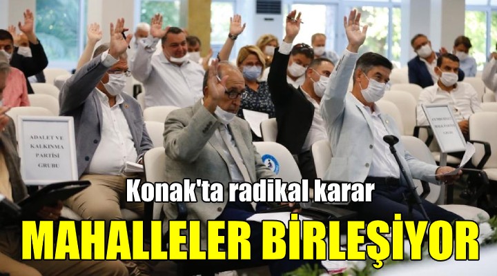 Konak ta önemli hamle! MAHALLELER BİRLEŞİYOR...