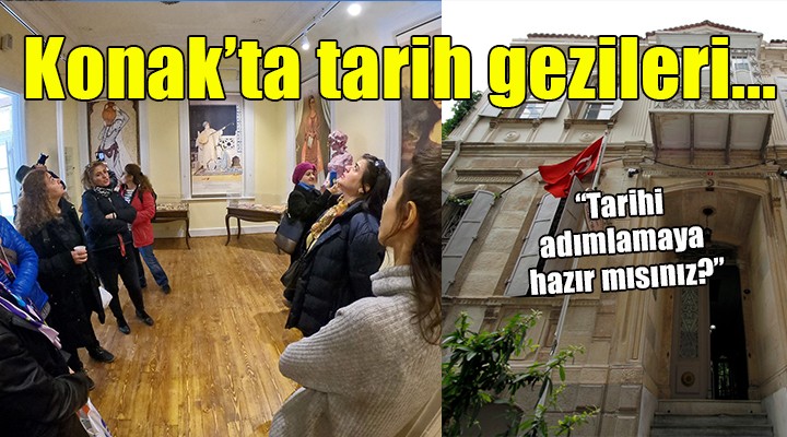 Konak ta tarih gezileri başlıyor...