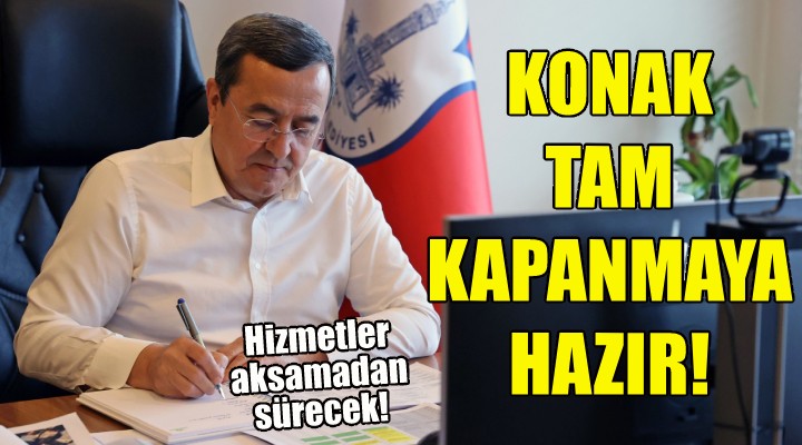 Konak tam kapanmaya hazır!