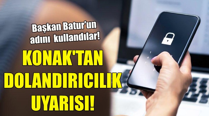 Konak tan dolandırıcılık uyarısı!