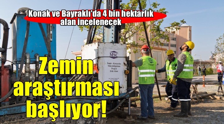 Konak ve Bayraklı’da zemin araştırması başlıyor