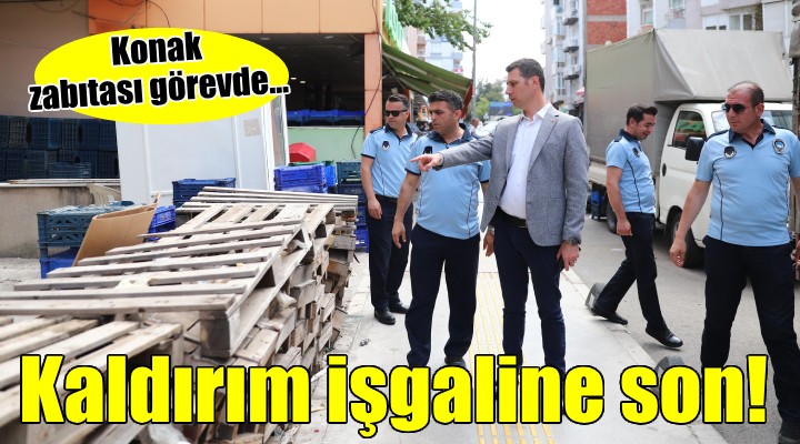 Konak zabıtası kaldırım işgalini bitirmekte kararlı...