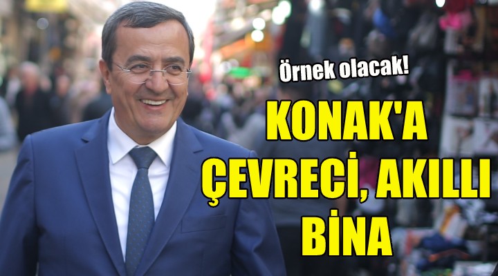 Konak’a çevreci, akıllı bina!