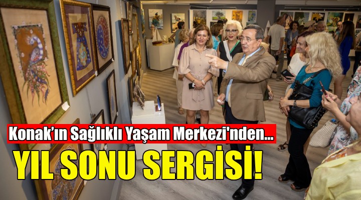 Konak’ın Sağlıklı Yaşam Merkezi nden yıl sonu sergisi!