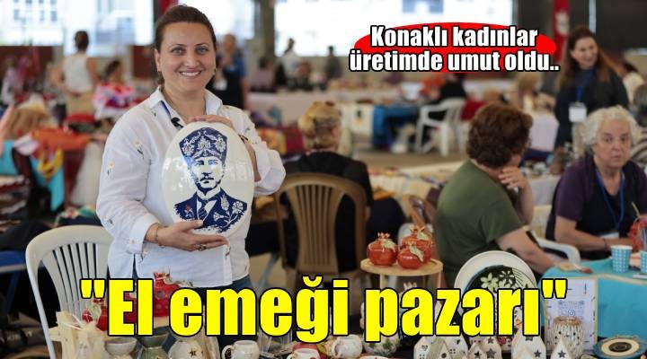 Konak’ın el emeği pazarı hayatlara dokunuyor