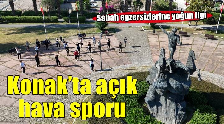 Konaklılar açık havada sporu çok sevdi