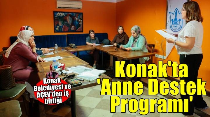 Konak’ta anneler destekleniyor, çocuklar güvenle büyüyor