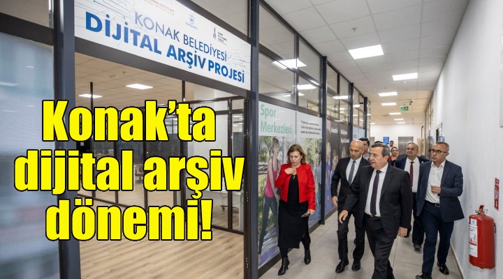 Konak’ta dijital arşiv dönemi başladı!