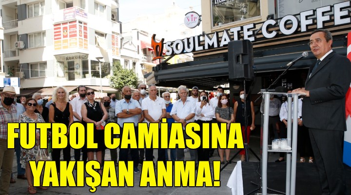 Konak’ta futbol camiasına yakışan anma!