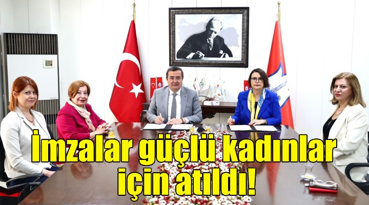 Konak’ta imzalar güçlü kadınlar için atıldı!