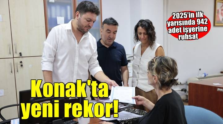 Konak’ta işyeri ruhsatlandırma rekoru
