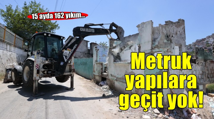 Konak’ta metruk yapılara geçit yok: 15 ayda 162 yıkım