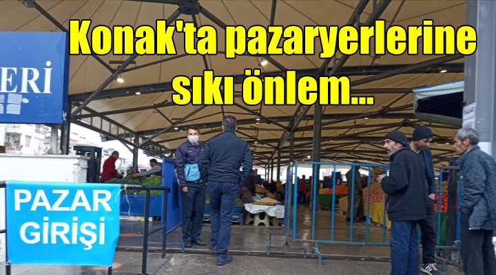 Konak’ta pazaryerlerine sıkı önlem