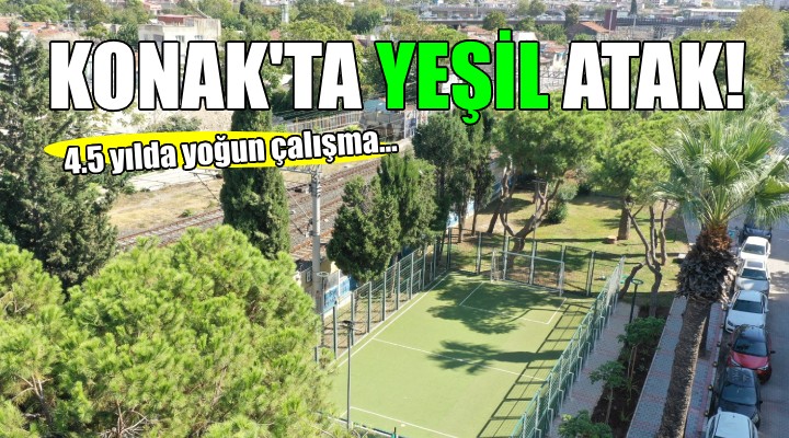 Konak’ta ‘yeşil’ atak...