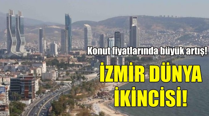 Konut fiyat artışında İzmir dünya ikincisi!