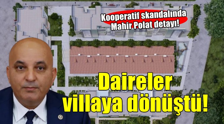 Kooperatif skandalında Mahir Polat detayı... 'Dar gelirlilerin dairelerini iptal edip kendilerine villa yaptılar'