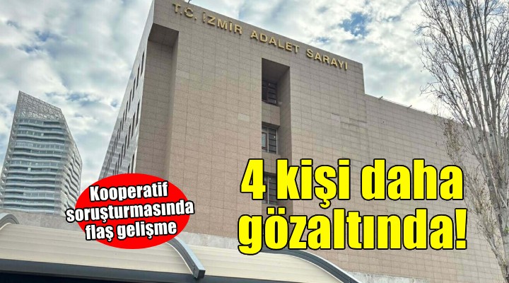 Kooperatif soruşturmasında 4 gözaltı daha!