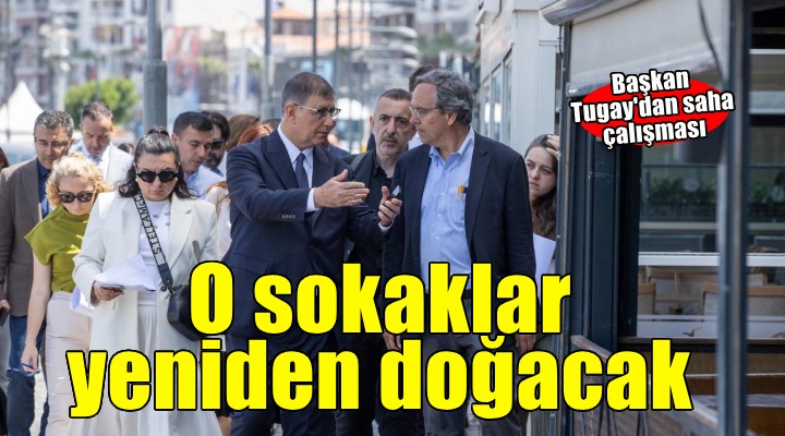 Kordon’a açılan sokaklar yeniden doğacak