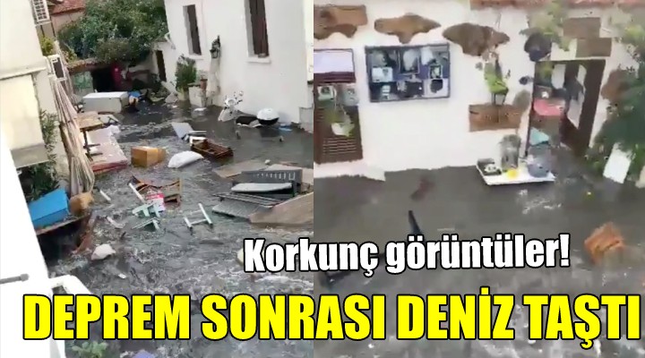 Korkunç görüntüler... Deprem sonrası deniz taştı