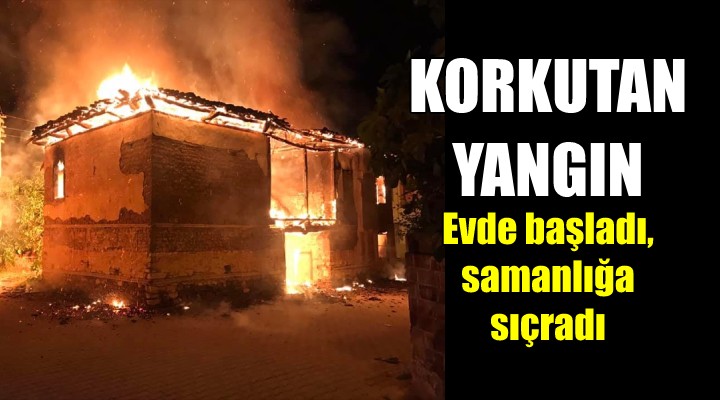 Korkutan yangın; evde başladı samanlığa sıçradı...